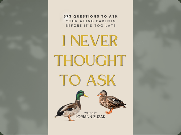 I Never Thought to Ask:  573 Questions to Ask Your Aging Parents Before It's Too Late