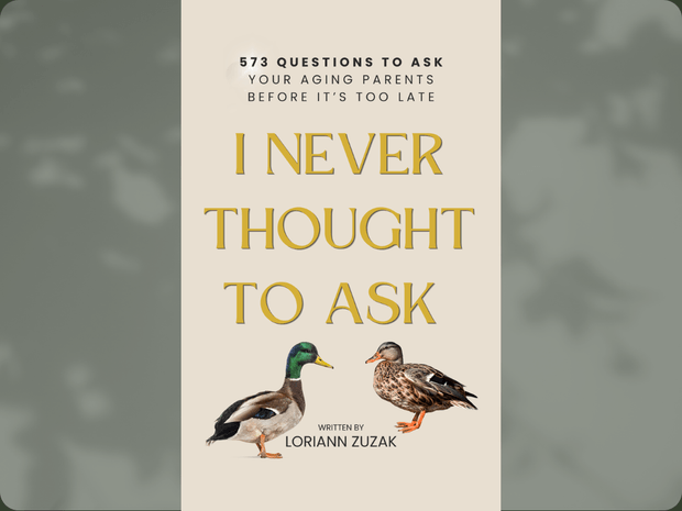 I Never Thought to Ask:  573 Questions to Ask Your Aging Parents Before It's Too Late