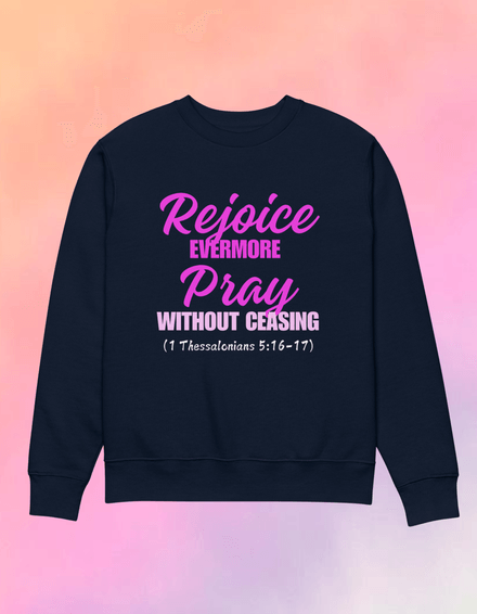 Rejoice &amp; Pray - Eco Sweatshirt - 100% Cotton