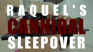 Raquel&#x27;s Cannibal Sleepover