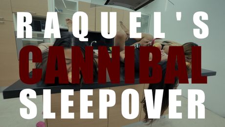 Raquel&#x27;s Cannibal Sleepover