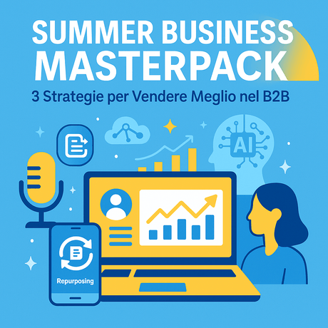 Summer Business Masterpack – 3 Strategie per Vendere Meglio nel B2B
