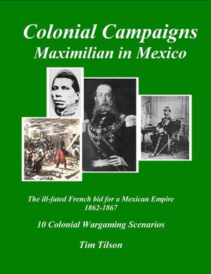 Colonial Campaigns: Maximilian in Mexico – French Bid for Mexican Empire 1862-67