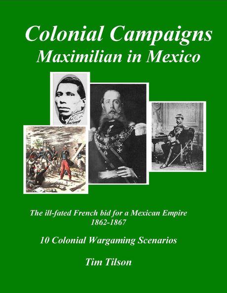 Colonial Campaigns: Maximilian in Mexico – French Bid for Mexican Empire 1862-67