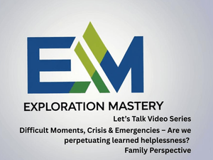 Difficult Moments, Crisis &amp; Emergencies – Are we perpetuating learnedhelplessness? Family Perspectiv
