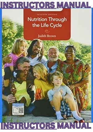 INSTRUCTORS MANUAL for Nutrition Through the Life Cycle, 7th Edition by Judith Brown