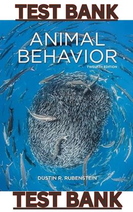 TEST BANK for Animal Behavior 12th Edition by Dustin Rubenstein &amp; John Alcock