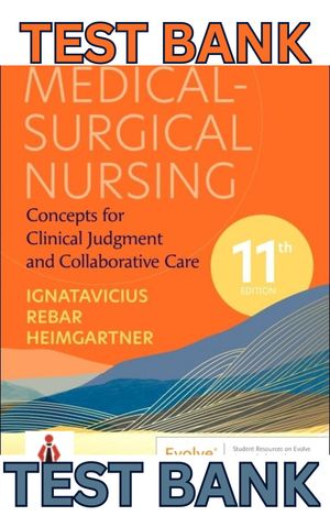 TEST BANK for Medical-Surgical Nursing - Concepts for Clinical Judgment and Collaborative Care 11th 