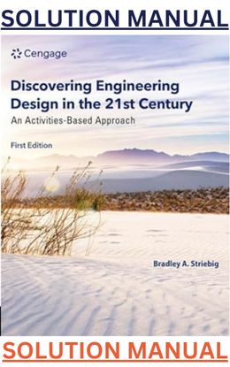 SOLUTIONS for Discovering Engineering Design in the 21st Century 1st Edition by Bradley Striebig