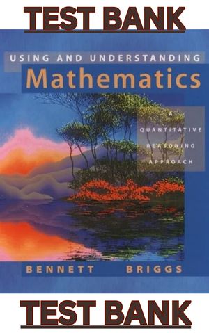 TEST BANK for Using &amp; Understanding Mathematics A Quantitative Reasoning 8th Ed by Bennett &amp; Briggs
