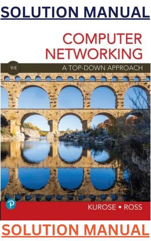 SOLUTION MANUAL for Computer Networking A Top-Down Approach 9th Edition by James Kurose; Keith Ross