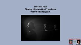 Shining Light on Our Prejudices With the Enneagram: Session Four