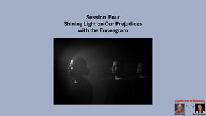 Shining Light on Our Prejudices With the Enneagram: Session Four