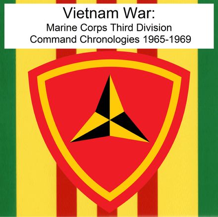 Vietnam War: Marine Corps Third Division Command Chronologies 1965-1969