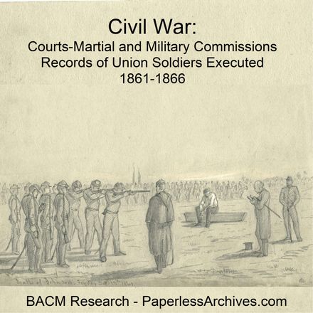 Civil War: Courts-Martial and Military Commissions of Union Soldiers Executed 1861-1866