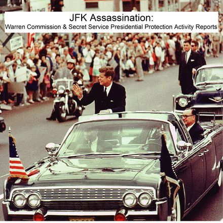 JFK Assassination: Warren Commission &amp; Secret Service Presidential Protection Activity Reports