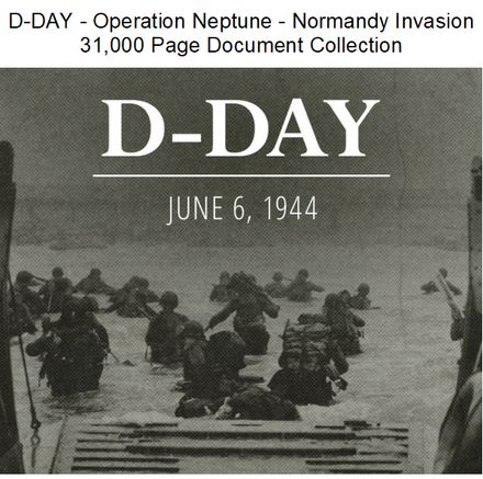 D-DAY - Operation Neptune - Normandy Invasion 31,000 Page Document Collection