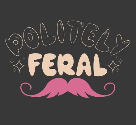 Politely Feral T-Shirt