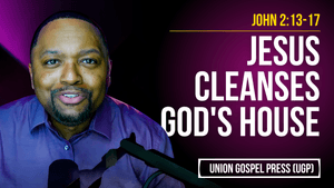 John 2:13-17 | Jesus Cleanses God's House