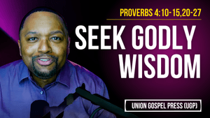 Proverbs 4:10-15,20-27 | Seek Godly Wisdom