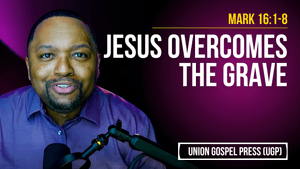 Mark 16:1-8 | Jesus Overcomes the Grave