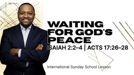 Isaiah 2:2-4; Acts 17:26-28 | Waiting for God's Peace