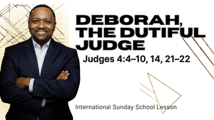 Judges 4:4–10, 14, 21–22 | Deborah, the Dutiful Judge