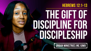 Hebrews 12:1-13 | The Gift of Discipline for Discipleship 
