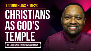1 Corinthians 3:10-23 | Christians as God's Temple