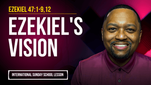 Ezekiel 47:1-9,12 | Ezekiel's Vision