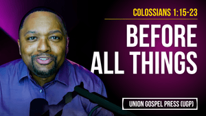 Colossians 1:15-23 | Before All Things