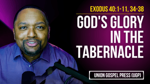 Exodus 40:1-11, 34-38 | God's Glory in the Tabernacle