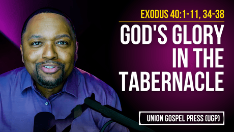 Exodus 40:1-11, 34-38 | God's Glory in the Tabernacle