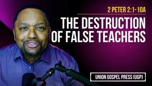 2 Peter 2:1-10a | The Destruction of False Teachers