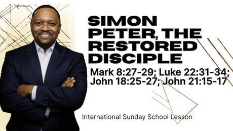 Mark 8:27-29; Luke 22:31-34; John 18:25-27; John 21:15-17 | Simon Peter, the Restored Disciple