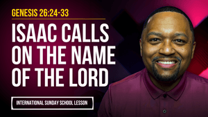 Genesis 26:24-33 | Isaac Calls on the Name of the Lord
