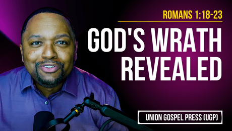 Romans 1:18-23 | God's Wrath Revealed