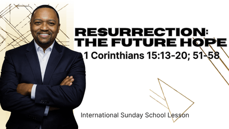 1 Corinthians 15:13-20; 51-58 | Resurrection: The Future Hope