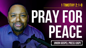 1 Timothy 2:1-8 | Pray for Peace