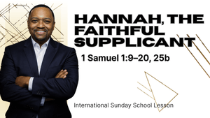 1 Samuel 1:9–20, 25 | Hannah, the Faithful Supplicant