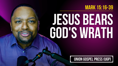 Mark 15:16-39 | Jesus Bears God's Wrath