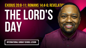 Exodus 20:8-11; Romans 14:4-6; Revelation 1:10 | The Lord's Day