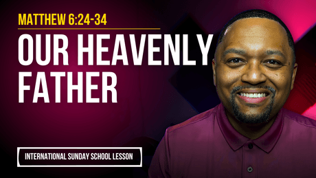 Matthew 6:24-34 | Our Heavenly Father