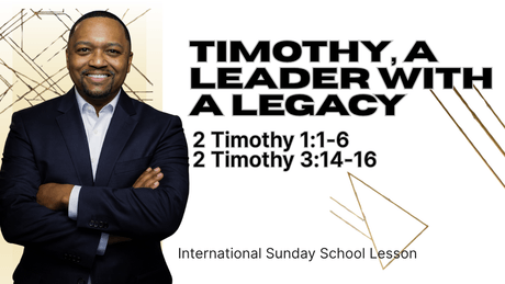 2 Timothy 1:1-6; 2 Timothy 3:14-16 | Timothy, a Leader with a Legacy