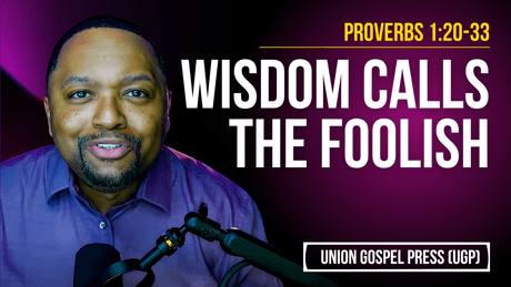 Proverbs 1:20-33 | Wisdom Calls the Foolish