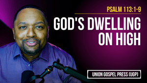 Psalm 113:1-9 | God's Dwelling on High