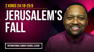 2 Kings 24:18-25:9 | Jerusalem's Fall