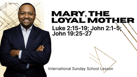Luke 2:15-19; John 2:1-5; John 19:25-27 | Mary, the Loyal Mother