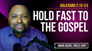 Galatians 2:15-3:5 | Hold Fast to the Gospel