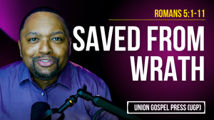 Romans 5:1-11 | Saved from Wrath